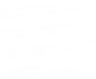 Pass- und Bewerbungsfoto knnen  Sie gerne direkt    Online buchen   Fr Portrait Shootings melden Sie   sich bitte bei mir unter  eMail         info@studio-ehlermann.de  Telefon      05161 48 101 65  Neue Adresse Am Hellteich 6, 29664 Walsrode