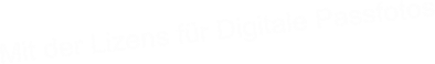 Mit der Lizens fr Digitale Passfotos